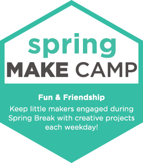 Spring MAKE CAMP! Fun & Friendship