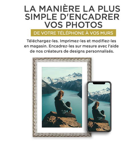 LA MANIÈRE LA PLUS SIMPLE D´ENCADRER VOS PHOTOS. DE VOTRE TÉLÉPHONE À VOS MURS. Téléchargez-les. Imprimez-les et modifiez-les en magasin. Encadrez-les sur mesure avec l´aide de nos créateurs de designs personnalisés.