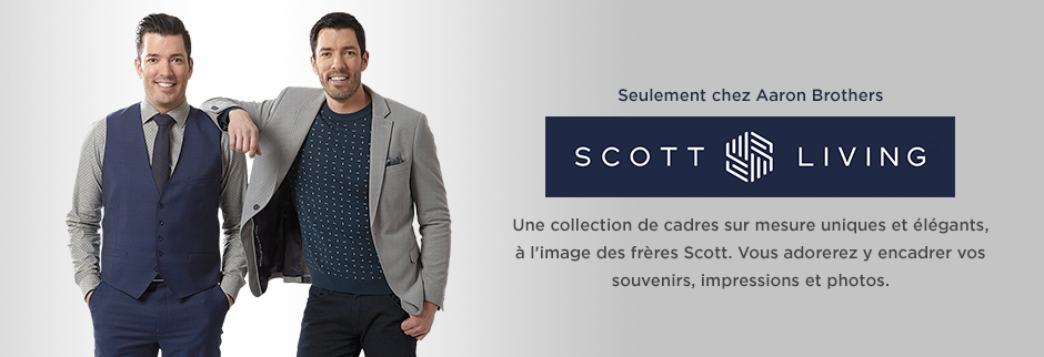 Seulement chez Aaron Brothers. Scott Living. Une collection de cadres sur mesure uniques et èlègants, à l´image des frères Scott. Vous adorerez y encadrer vos souvenirs, impressions et photos.